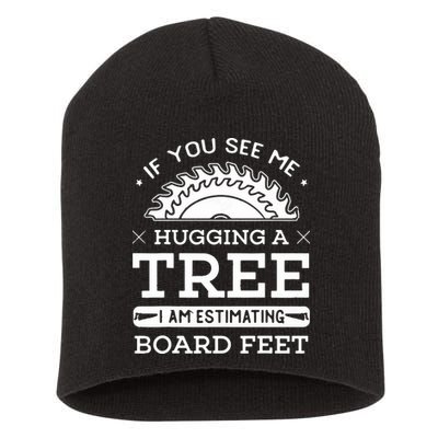 If You See Me Hugging A Tree Woodworking Lumberjack Short Acrylic Beanie