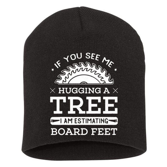 If You See Me Hugging A Tree Woodworking Lumberjack Short Acrylic Beanie