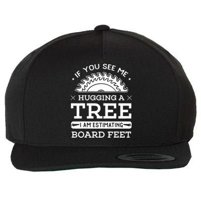 If You See Me Hugging A Tree Woodworking Lumberjack Wool Snapback Cap
