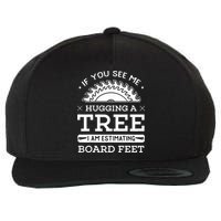 If You See Me Hugging A Tree Woodworking Lumberjack Wool Snapback Cap