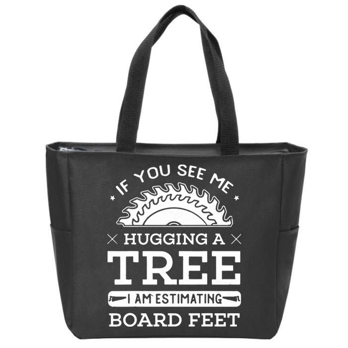 If You See Me Hugging A Tree Woodworking Lumberjack Zip Tote Bag