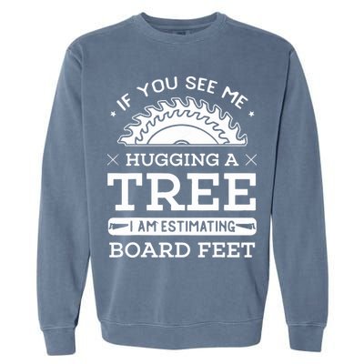 If You See Me Hugging A Tree Woodworking Lumberjack Garment-Dyed Sweatshirt
