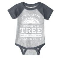 If You See Me Hugging A Tree Woodworking Lumberjack Infant Baby Jersey Bodysuit