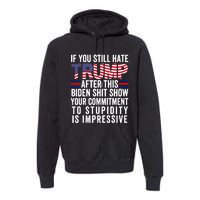 If You Still Hate Trump After This Biden Show Vote Trump Premium Hoodie