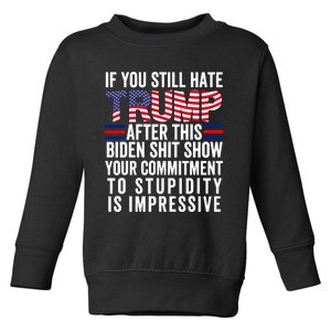 If You Still Hate Trump After This Biden Show Vote Trump Toddler Sweatshirt