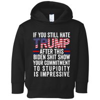 If You Still Hate Trump After This Biden Show Vote Trump Toddler Hoodie