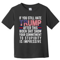 If You Still Hate Trump After This Biden Show Vote Trump Toddler T-Shirt