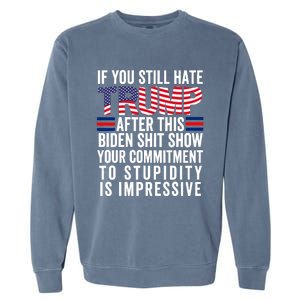 If You Still Hate Trump After This Biden Show Vote Trump Garment-Dyed Sweatshirt