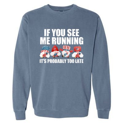 If You Sea Me Running Its Probably Fireworks Director Usa Cute Gift Garment-Dyed Sweatshirt