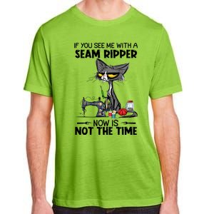 If You See Me With A Seam Ripper Now Is Not The Time Great Gift Adult ChromaSoft Performance T-Shirt