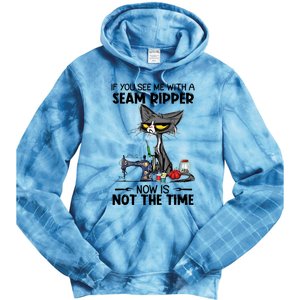 If You See Me With A Seam Ripper Now Is Not The Time Great Gift Tie Dye Hoodie