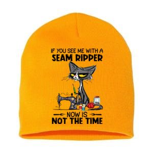 If You See Me With A Seam Ripper Now Is Not The Time Great Gift Short Acrylic Beanie