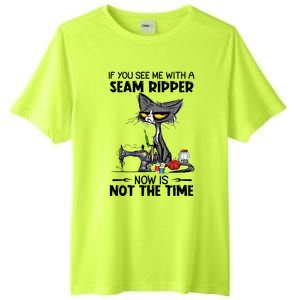 If You See Me With A Seam Ripper Now Is Not The Time Great Gift Tall Fusion ChromaSoft Performance T-Shirt