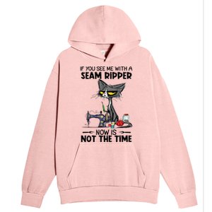 If You See Me With A Seam Ripper Now Is Not The Time Great Gift Urban Pullover Hoodie