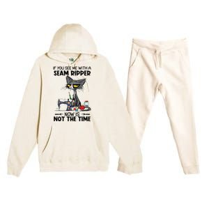 If You See Me With A Seam Ripper Now Is Not The Time Great Gift Premium Hooded Sweatsuit Set