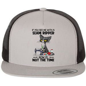 If You See Me With A Seam Ripper Now Is Not The Time Great Gift Flat Bill Trucker Hat