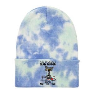 If You See Me With A Seam Ripper Now Is Not The Time Great Gift Tie Dye 12in Knit Beanie