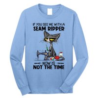 If You See Me With A Seam Ripper Now Is Not The Time Great Gift Long Sleeve Shirt