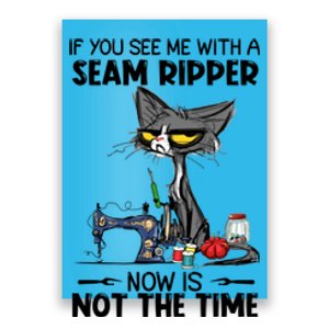 If You See Me With A Seam Ripper Now Is Not The Time Great Gift Poster