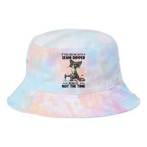 If You See Me With A Seam Ripper Now Is Not The Time Great Gift Tie Dye Newport Bucket Hat