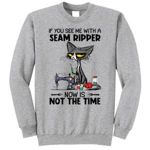 If You See Me With A Seam Ripper Now Is Not The Time Great Gift Sweatshirt