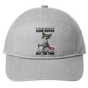 If You See Me With A Seam Ripper Now Is Not The Time Great Gift 7-Panel Snapback Hat