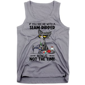 If You See Me With A Seam Ripper Now Is Not The Time Great Gift Tank Top