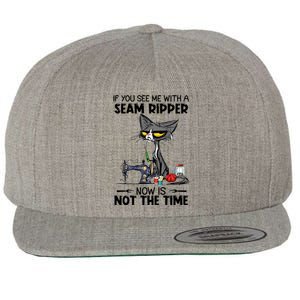 If You See Me With A Seam Ripper Now Is Not The Time Great Gift Wool Snapback Cap