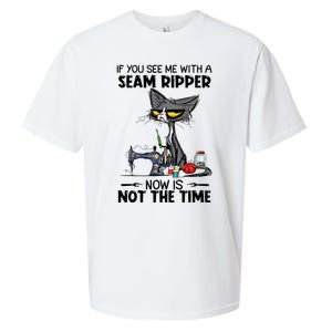 If You See Me With A Seam Ripper Now Is Not The Time Great Gift Sueded Cloud Jersey T-Shirt