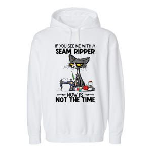 If You See Me With A Seam Ripper Now Is Not The Time Great Gift Garment-Dyed Fleece Hoodie