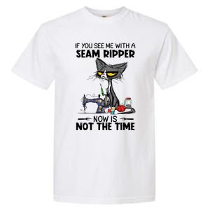 If You See Me With A Seam Ripper Now Is Not The Time Great Gift Garment-Dyed Heavyweight T-Shirt