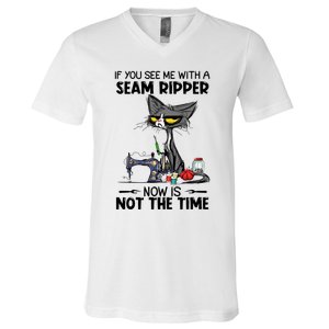 If You See Me With A Seam Ripper Now Is Not The Time Great Gift V-Neck T-Shirt