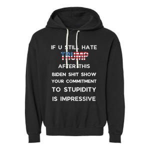 If You Still Hate Trump After This Biden Show Vote Trump Garment-Dyed Fleece Hoodie