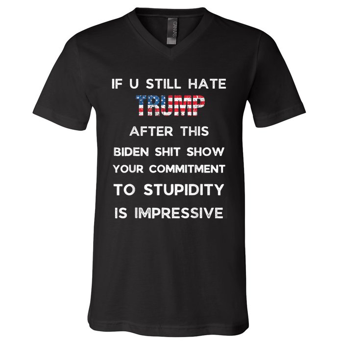 If You Still Hate Trump After This Biden Show Vote Trump V-Neck T-Shirt