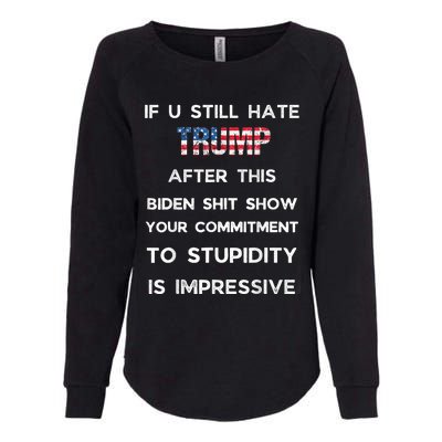 If You Still Hate Trump After This Biden Show Vote Trump Womens California Wash Sweatshirt