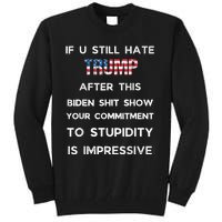 If You Still Hate Trump After This Biden Show Vote Trump Tall Sweatshirt