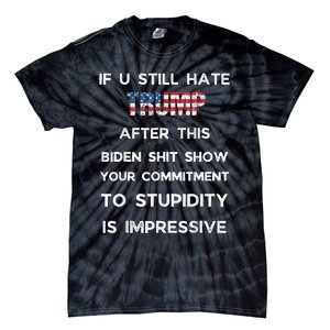 If You Still Hate Trump After This Biden Show Vote Trump Tie-Dye T-Shirt