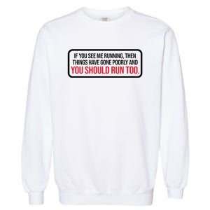 If You See Me Running Things Have Gone Poorly Garment-Dyed Sweatshirt