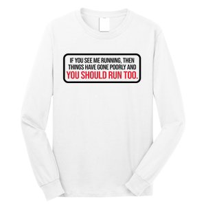 If You See Me Running Things Have Gone Poorly Long Sleeve Shirt