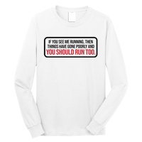 If You See Me Running Things Have Gone Poorly Long Sleeve Shirt