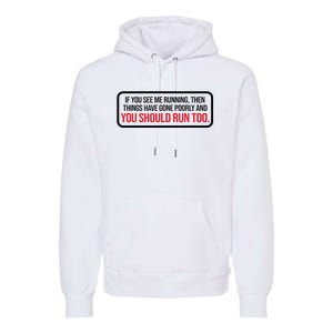 If You See Me Running Things Have Gone Poorly Premium Hoodie