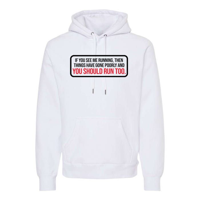 If You See Me Running Things Have Gone Poorly Premium Hoodie