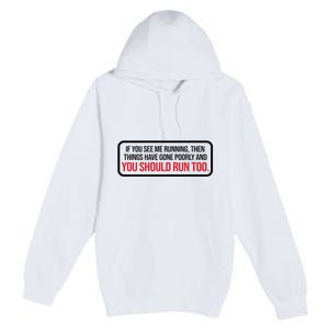 If You See Me Running Things Have Gone Poorly Premium Pullover Hoodie