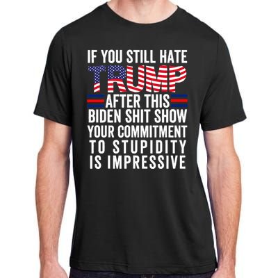 If You Still Hate Trump After This Biden Show Vote Trump Adult ChromaSoft Performance T-Shirt