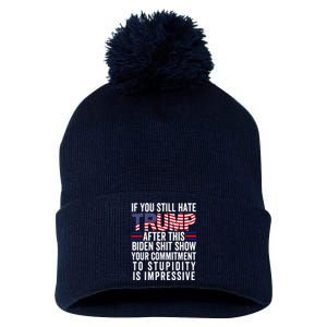 If You Still Hate Trump After This Biden Show Vote Trump Pom Pom 12in Knit Beanie