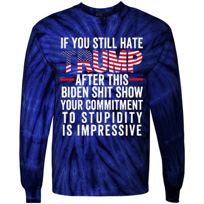 If You Still Hate Trump After This Biden Show Vote Trump Tie-Dye Long Sleeve Shirt