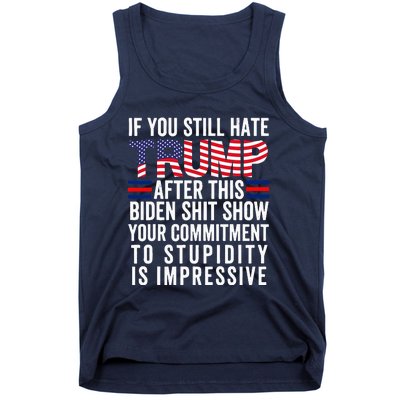 If You Still Hate Trump After This Biden Show Vote Trump Tank Top