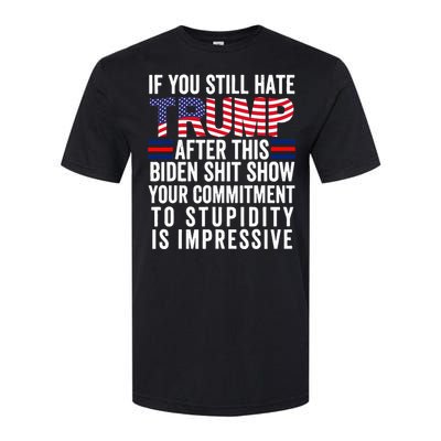 If You Still Hate Trump After This Biden Show Vote Trump Softstyle CVC T-Shirt