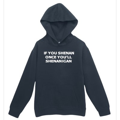 If You Shenan Once YouLl Shenanigan Urban Pullover Hoodie