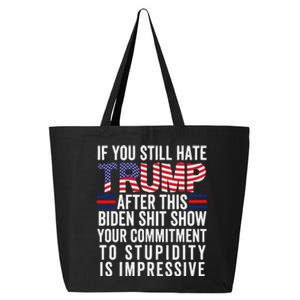 If You Still Hate Trump After This Biden Show Vote Trump 25L Jumbo Tote